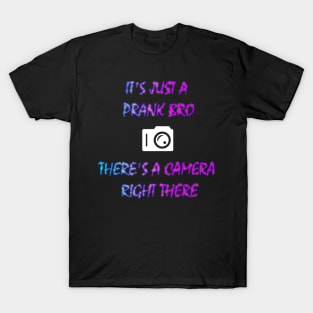 IT'S JUST A PRANK BRO T-Shirt